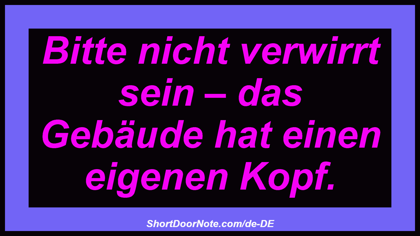 Bitte nicht verwirrt sein – das Gebäude hat einen eigenen Kopf.
