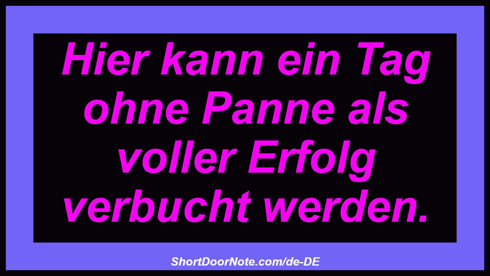 Hier kann ein Tag ohne Panne als voller Erfolg verbucht werden.
