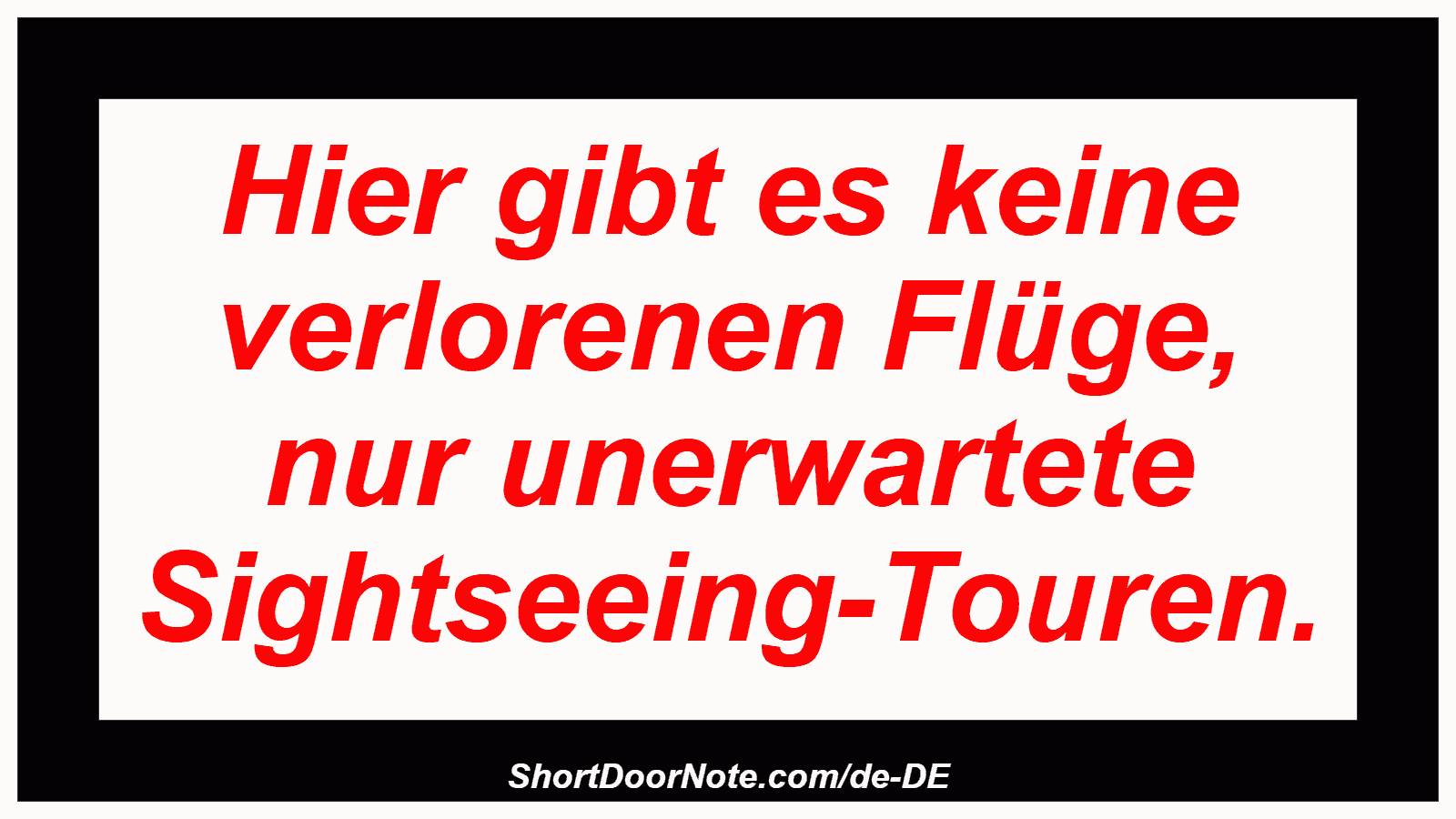 Hier gibt es keine verlorenen Flüge, nur unerwartete Sightseeing-Touren.
