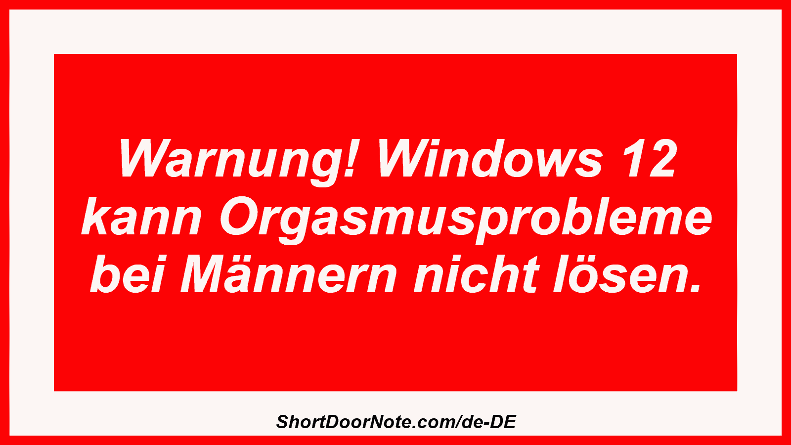 Warnung! Windows 12 kann Orgasmusprobleme bei Männern nicht lösen.
