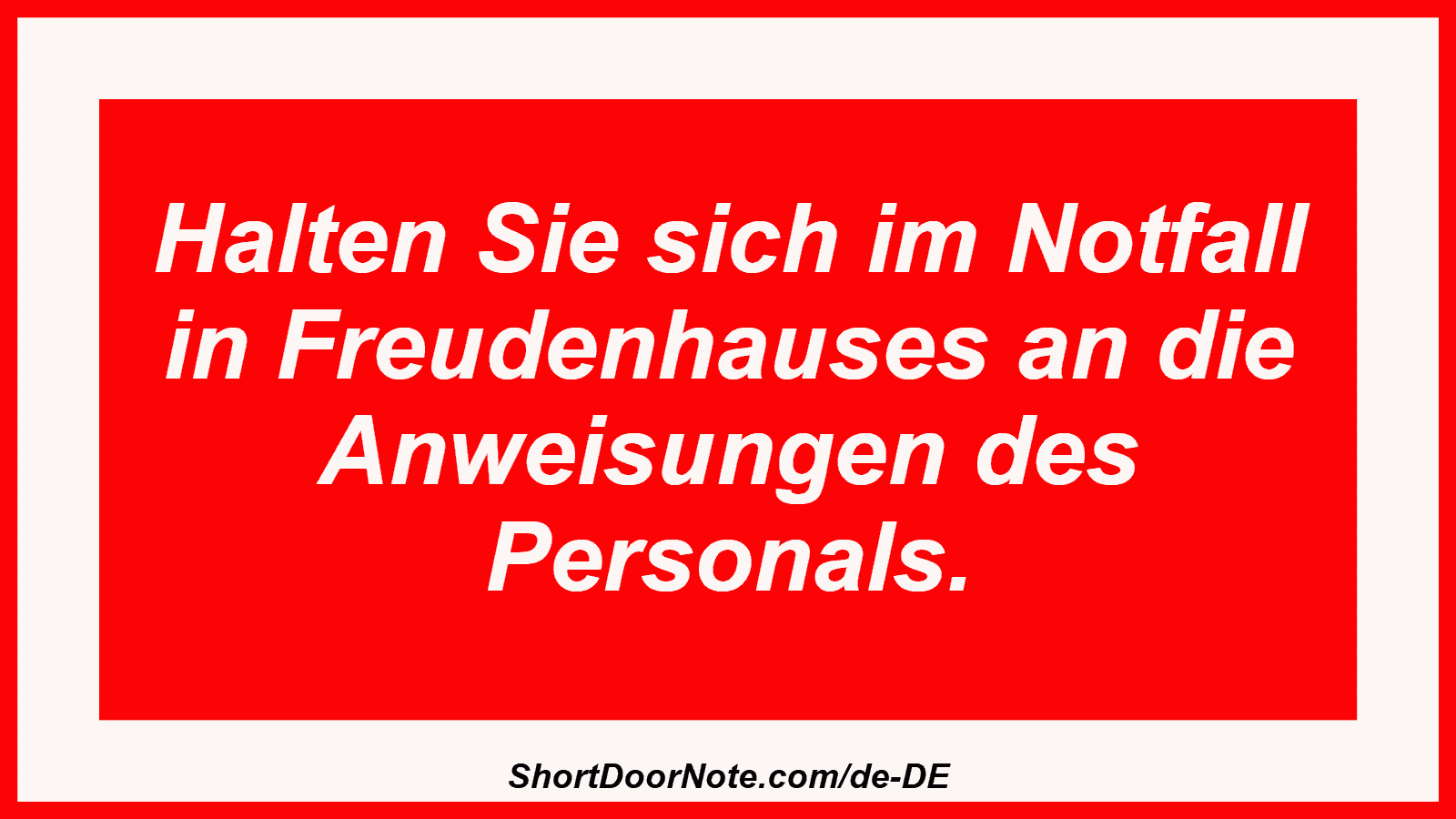 Halten Sie sich im Notfall in Freudenhauses an die Anweisungen des Personals.
