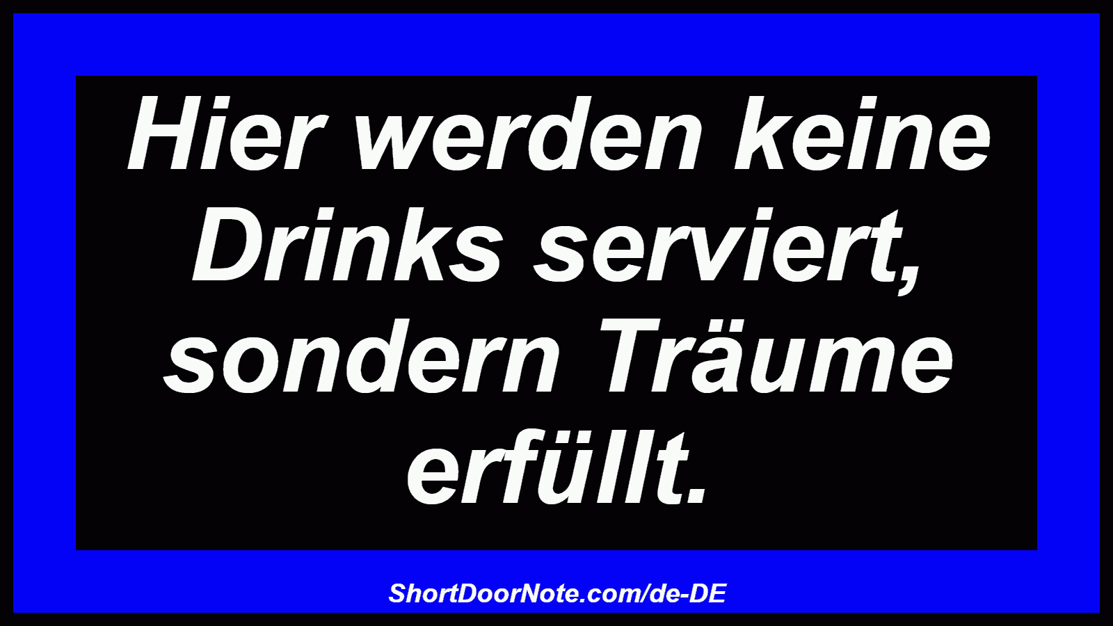 Hier werden keine Drinks serviert, sondern Träume erfüllt.
