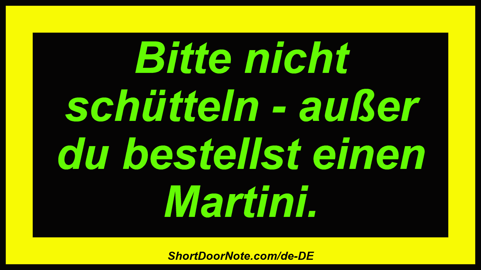 Bitte nicht schütteln - außer du bestellst einen Martini.
