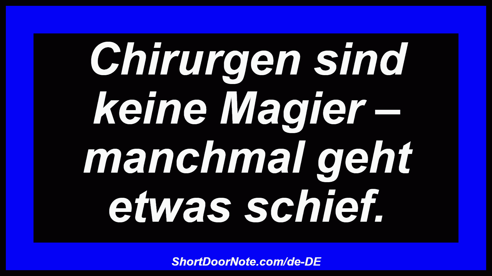 Chirurgen sind keine Magier – manchmal geht etwas schief.
