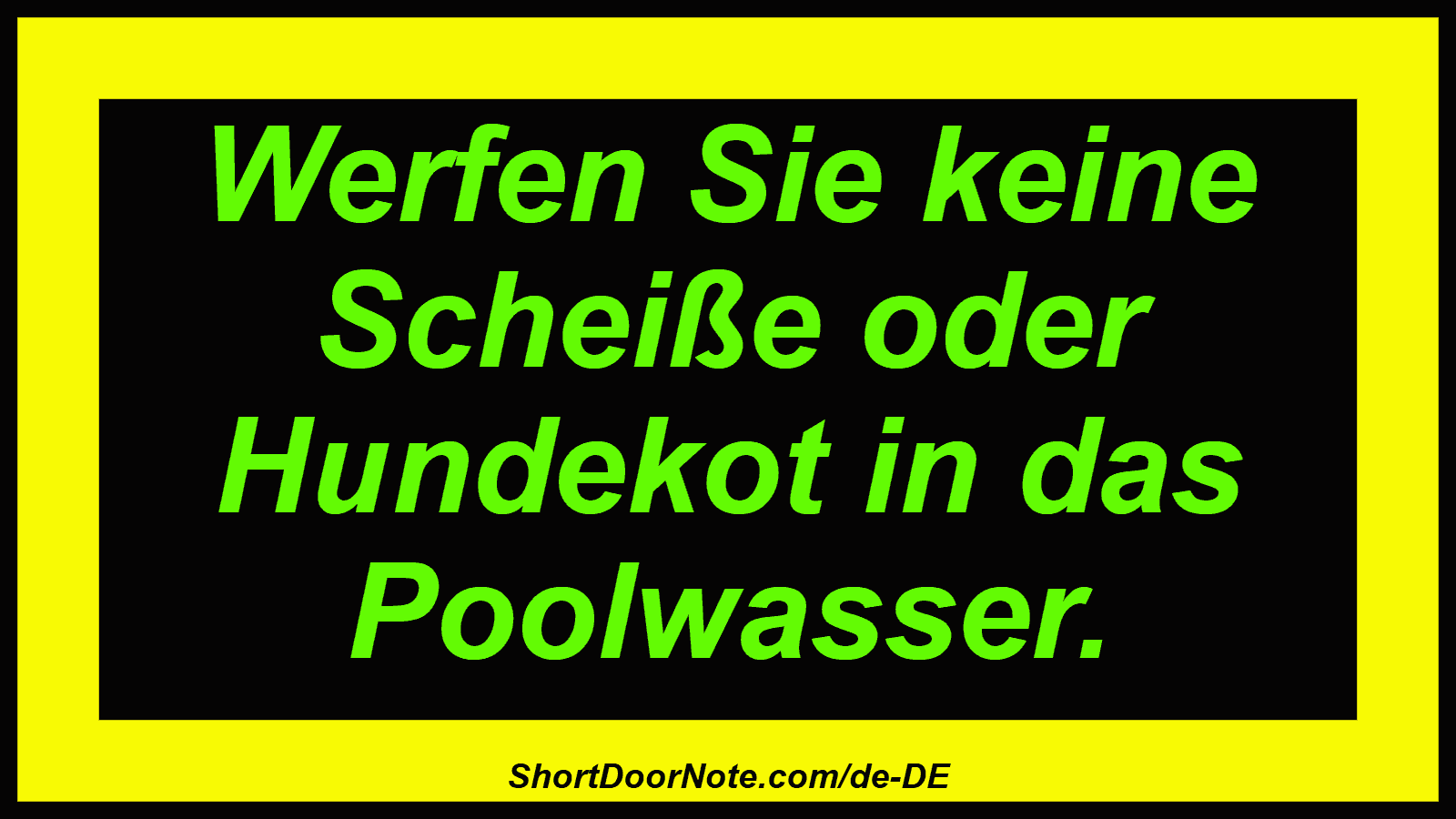 Werfen Sie keine Scheiße oder Hundekot in das Poolwasser.
