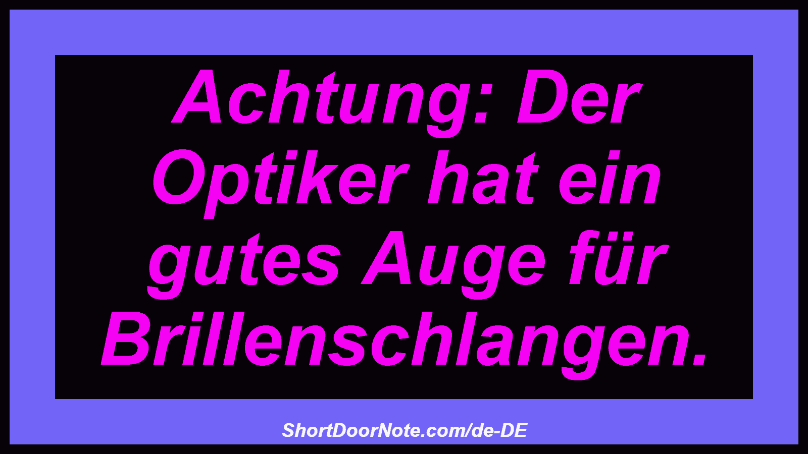 Achtung: Der Optiker hat ein gutes Auge für Brillenschlangen.
