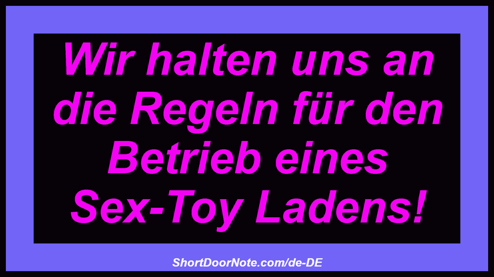 Wir halten uns an die Regeln für den Betrieb eines Sex-Toy Ladens!
