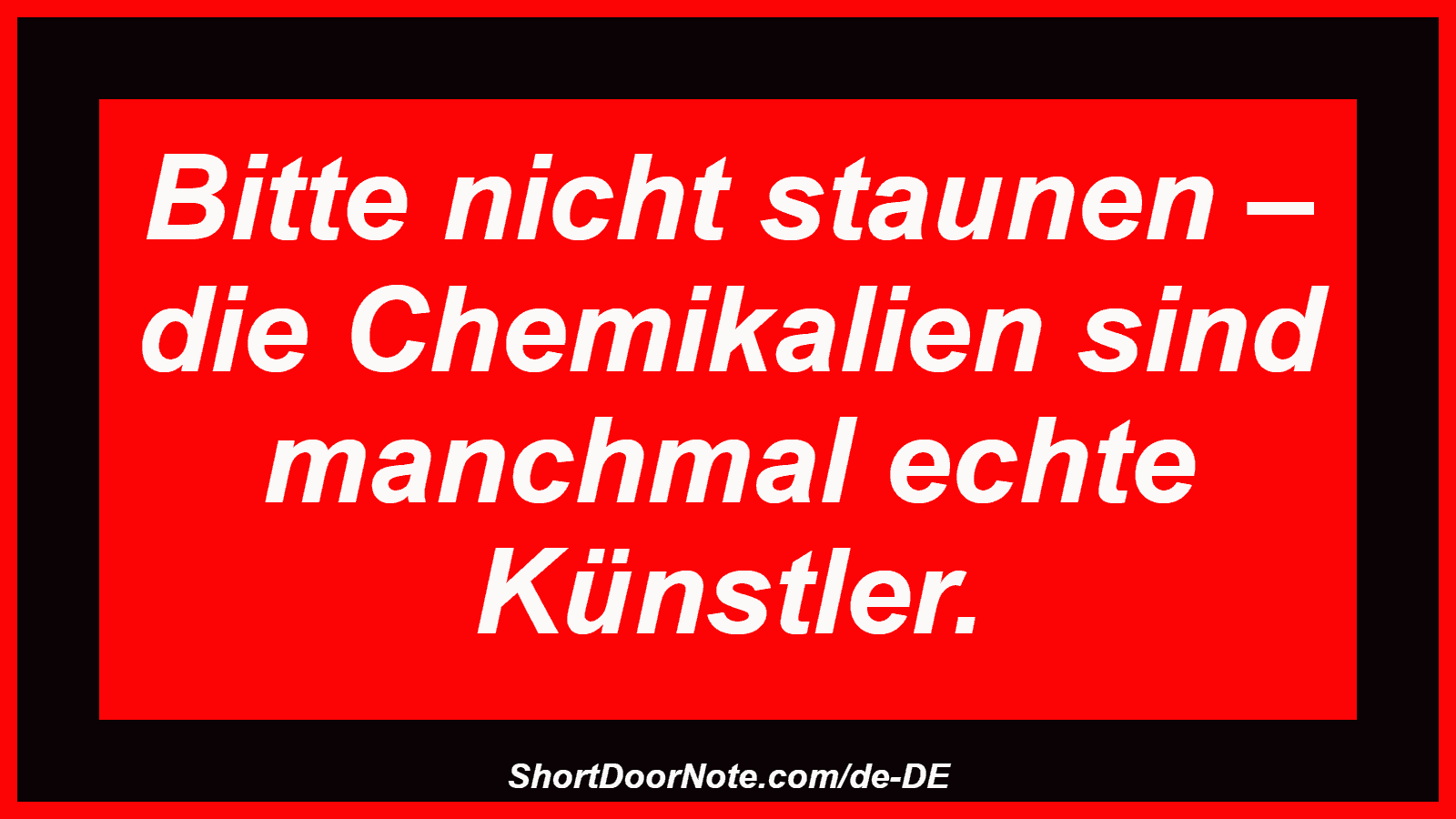Bitte nicht staunen – die Chemikalien sind manchmal echte Künstler.
