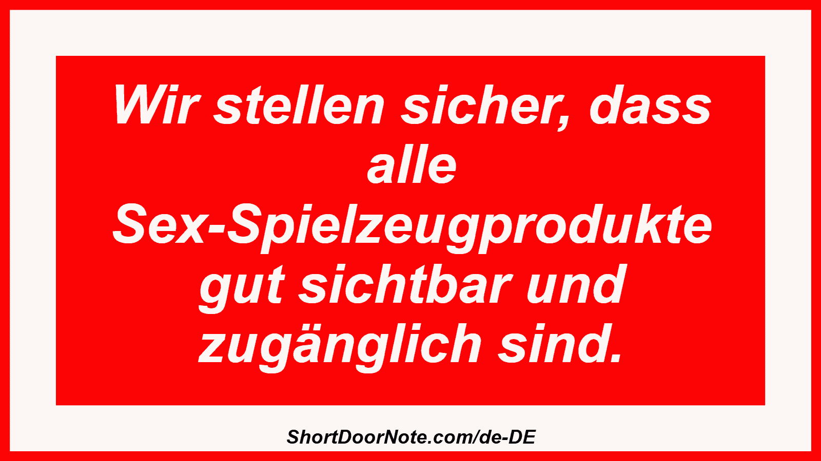 Wir stellen sicher, dass alle Sex-Spielzeugprodukte gut sichtbar und zugänglich sind.
