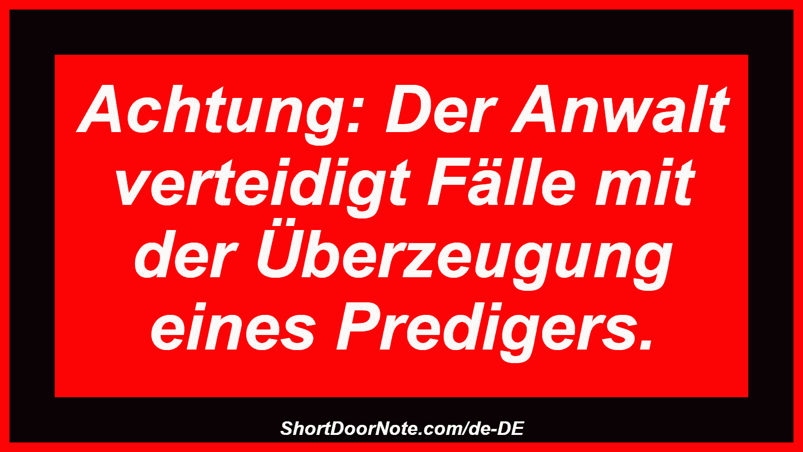Achtung: Der Anwalt verteidigt Fälle mit der Überzeugung eines Predigers.
