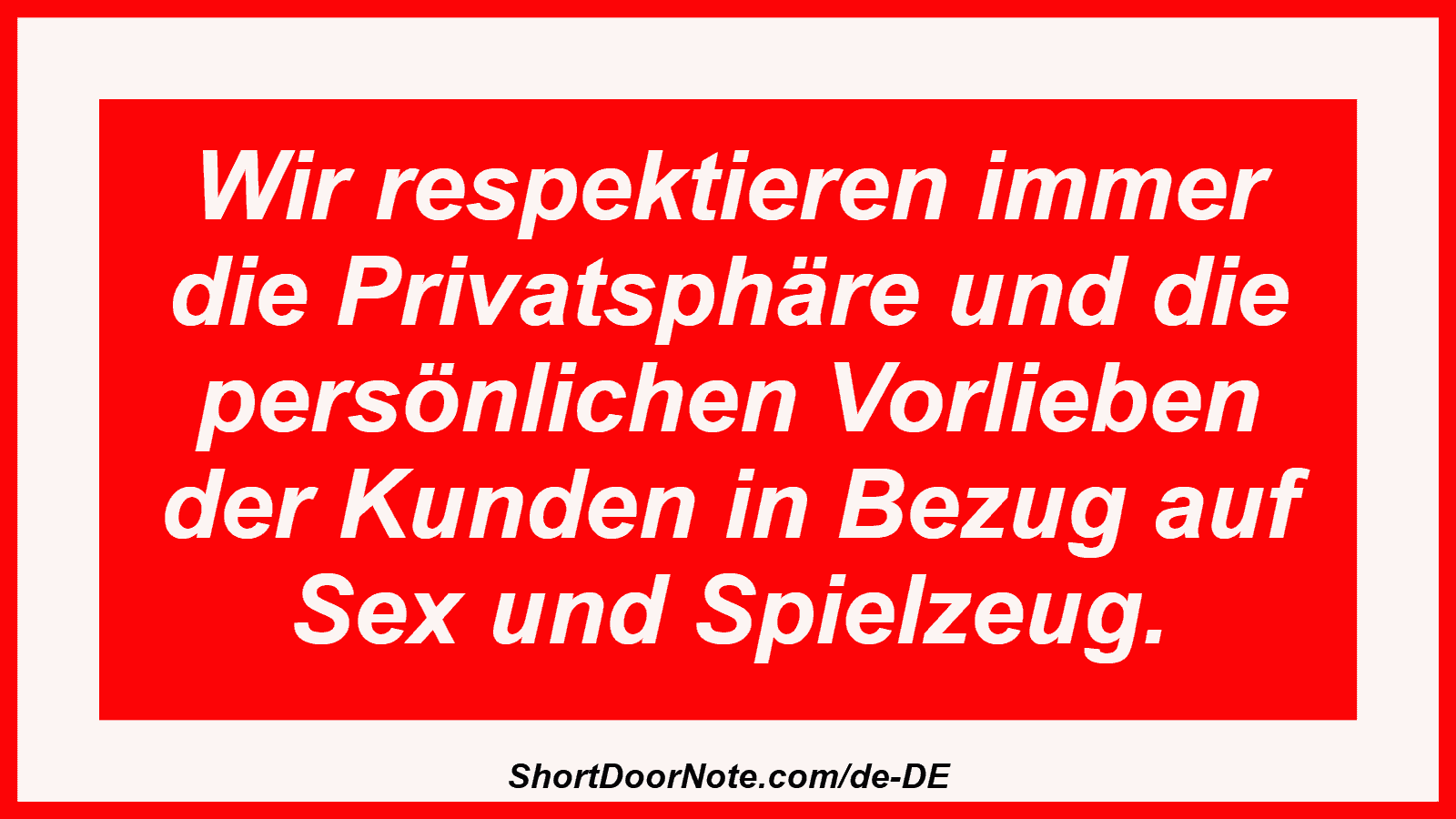 Wir respektieren immer die Privatsphäre und die persönlichen Vorlieben der Kunden in Bezug auf Sex und Spielzeug.
