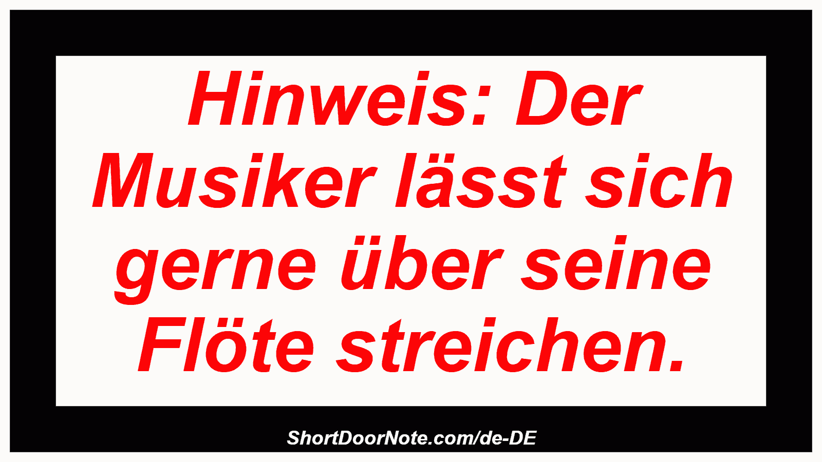Hinweis: Der Musiker lässt sich gerne über seine Flöte streichen.
