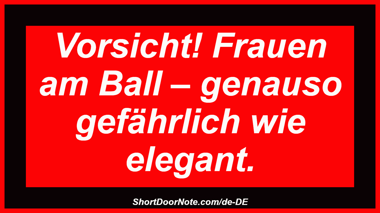 Vorsicht! Frauen am Ball – genauso gefährlich wie elegant.
