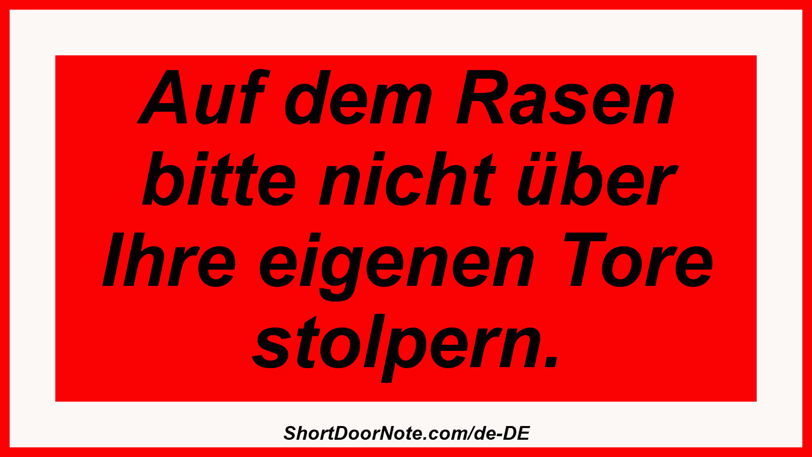 Auf dem Rasen bitte nicht über Ihre eigenen Tore stolpern.
