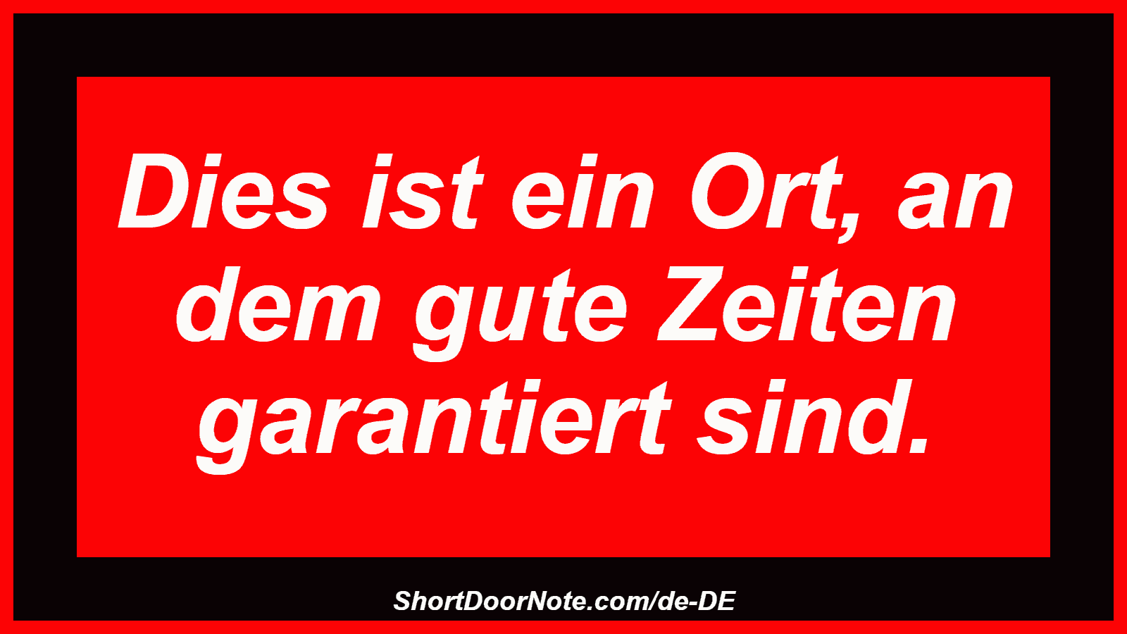 Dies ist ein Ort, an dem gute Zeiten garantiert sind.
