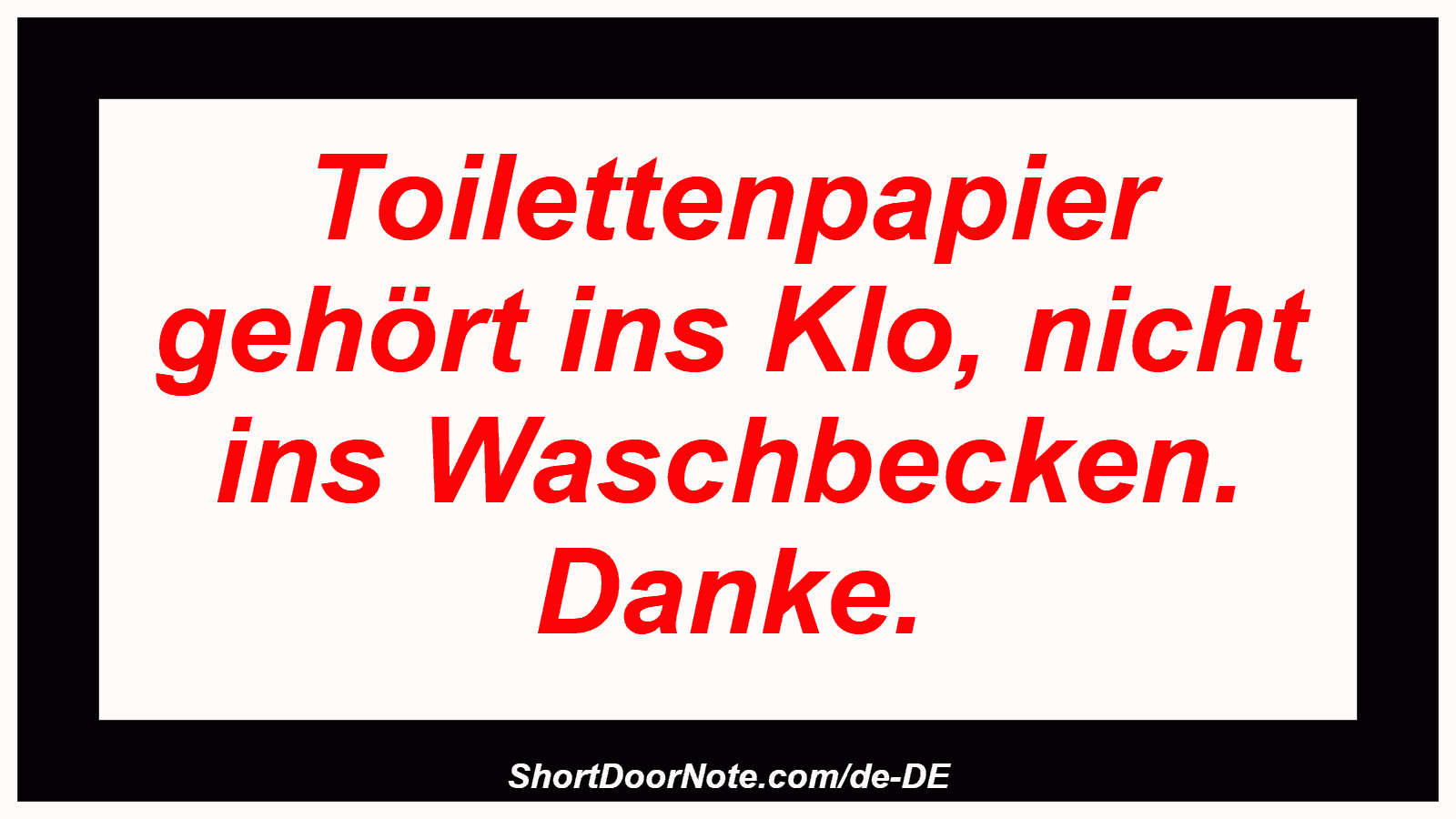 Toilettenpapier gehört ins Klo, nicht ins Waschbecken. Danke.
