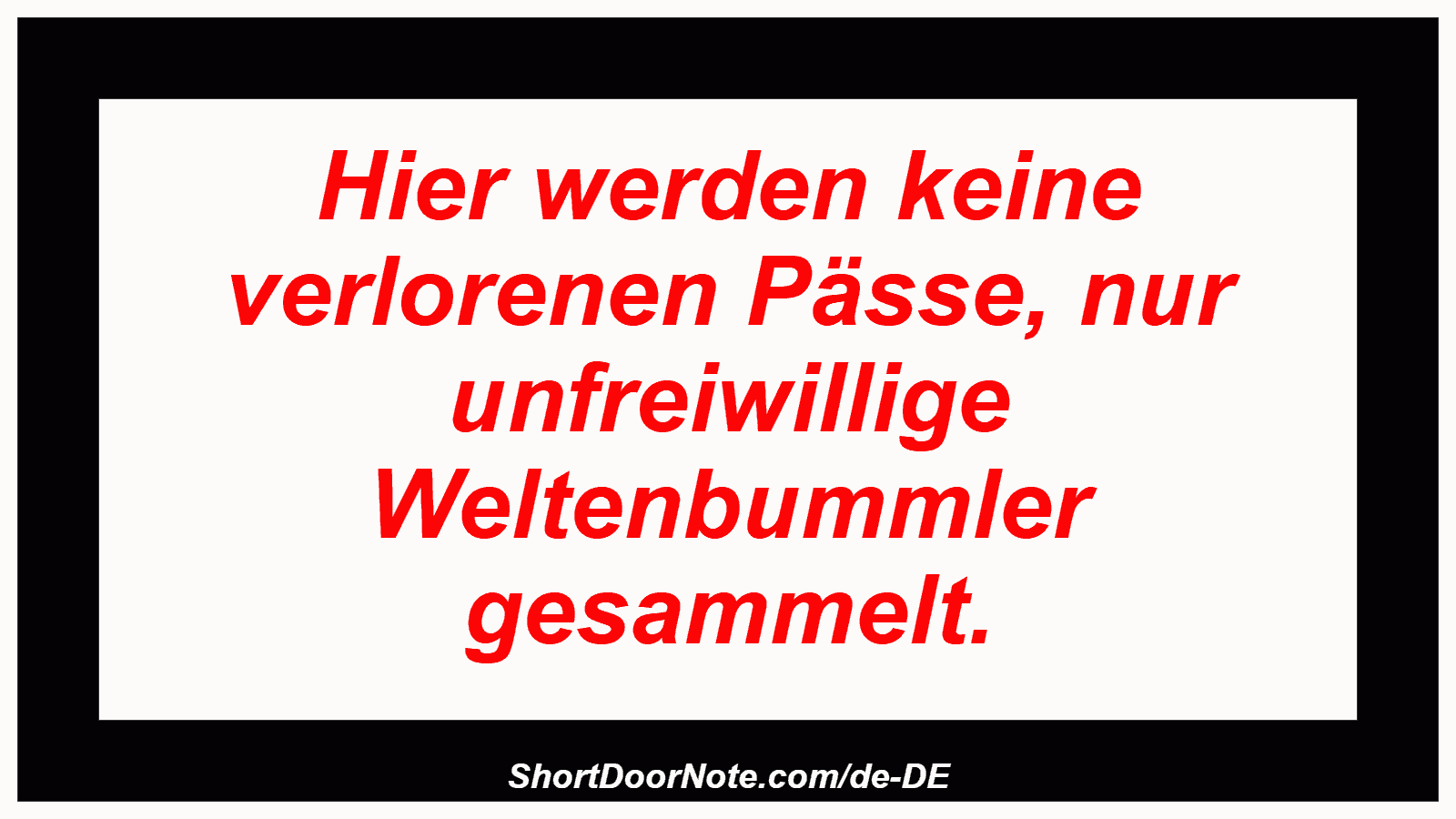 Hier werden keine verlorenen Pässe, nur unfreiwillige Weltenbummler gesammelt.
