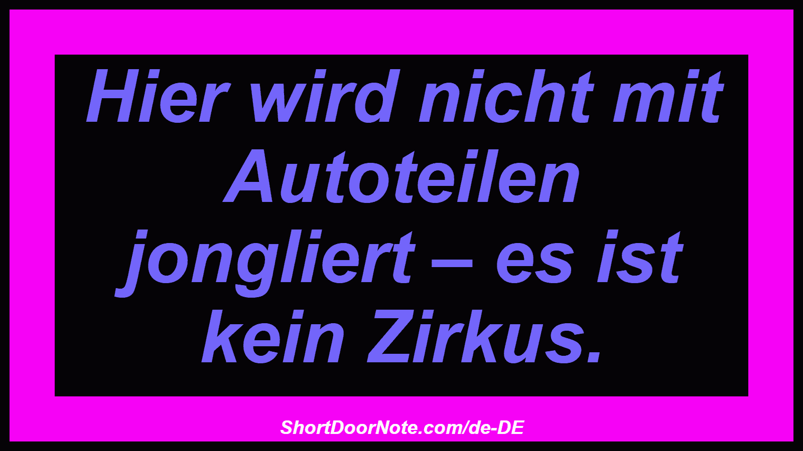 Hier wird nicht mit Autoteilen jongliert – es ist kein Zirkus.
