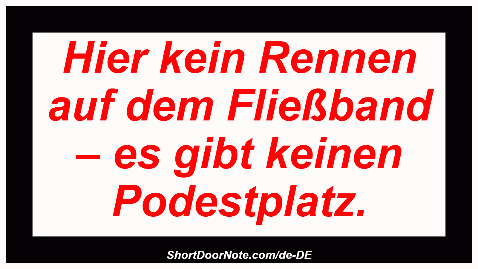Hier kein Rennen auf dem Fließband – es gibt keinen Podestplatz.
