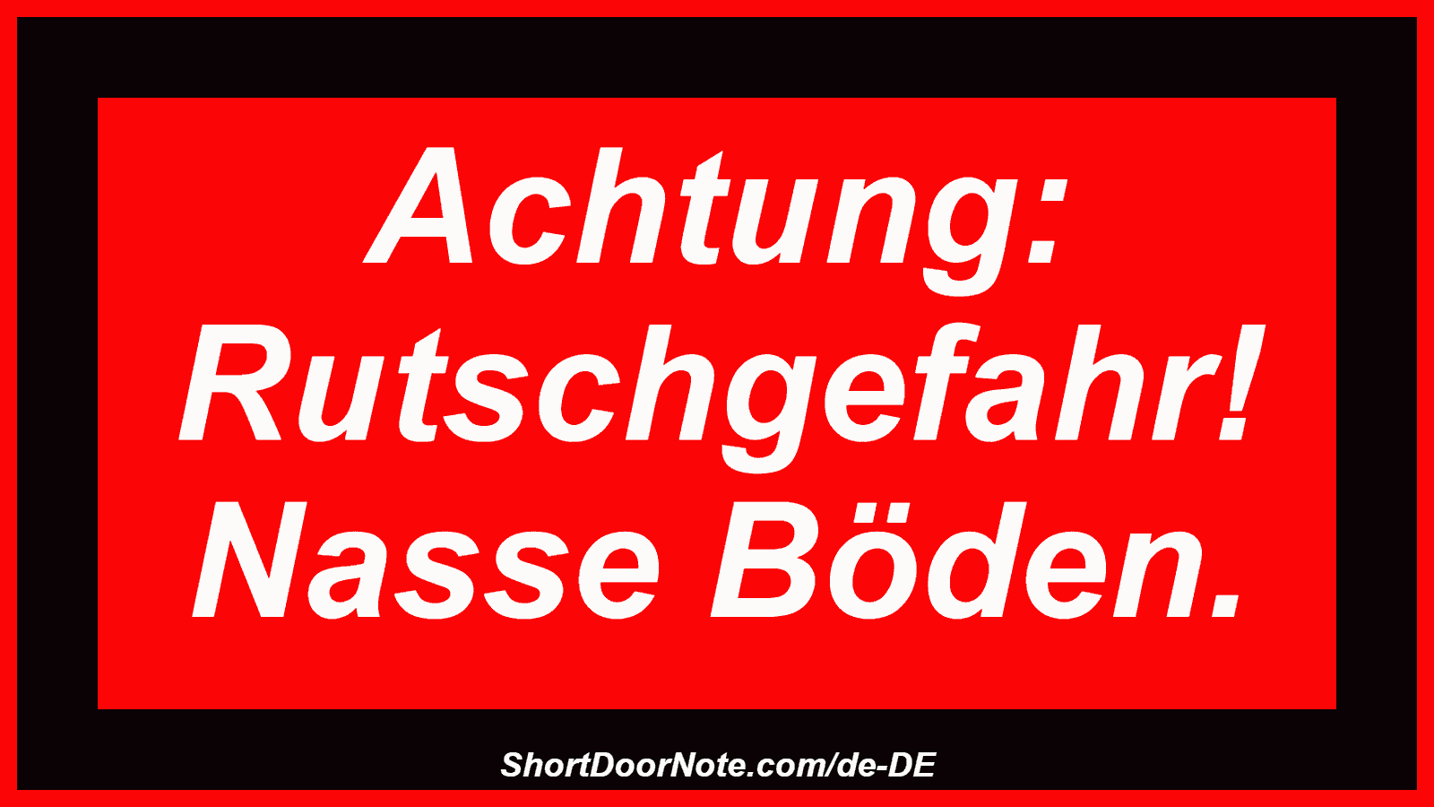 Achtung: Rutschgefahr! Nasse Böden.
