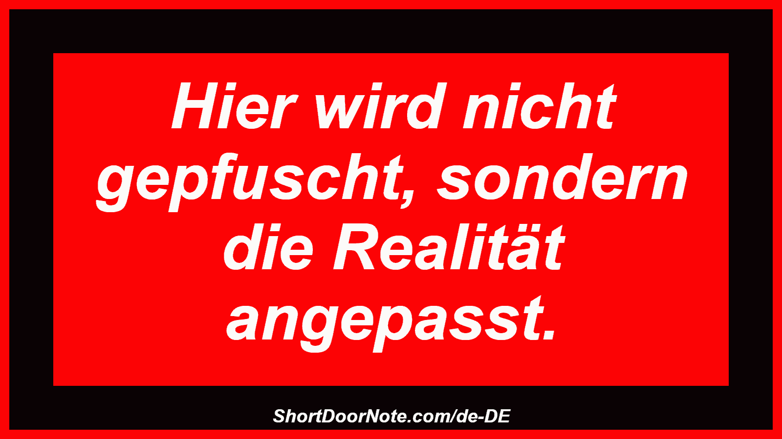 Hier wird nicht gepfuscht, sondern die Realität angepasst.
