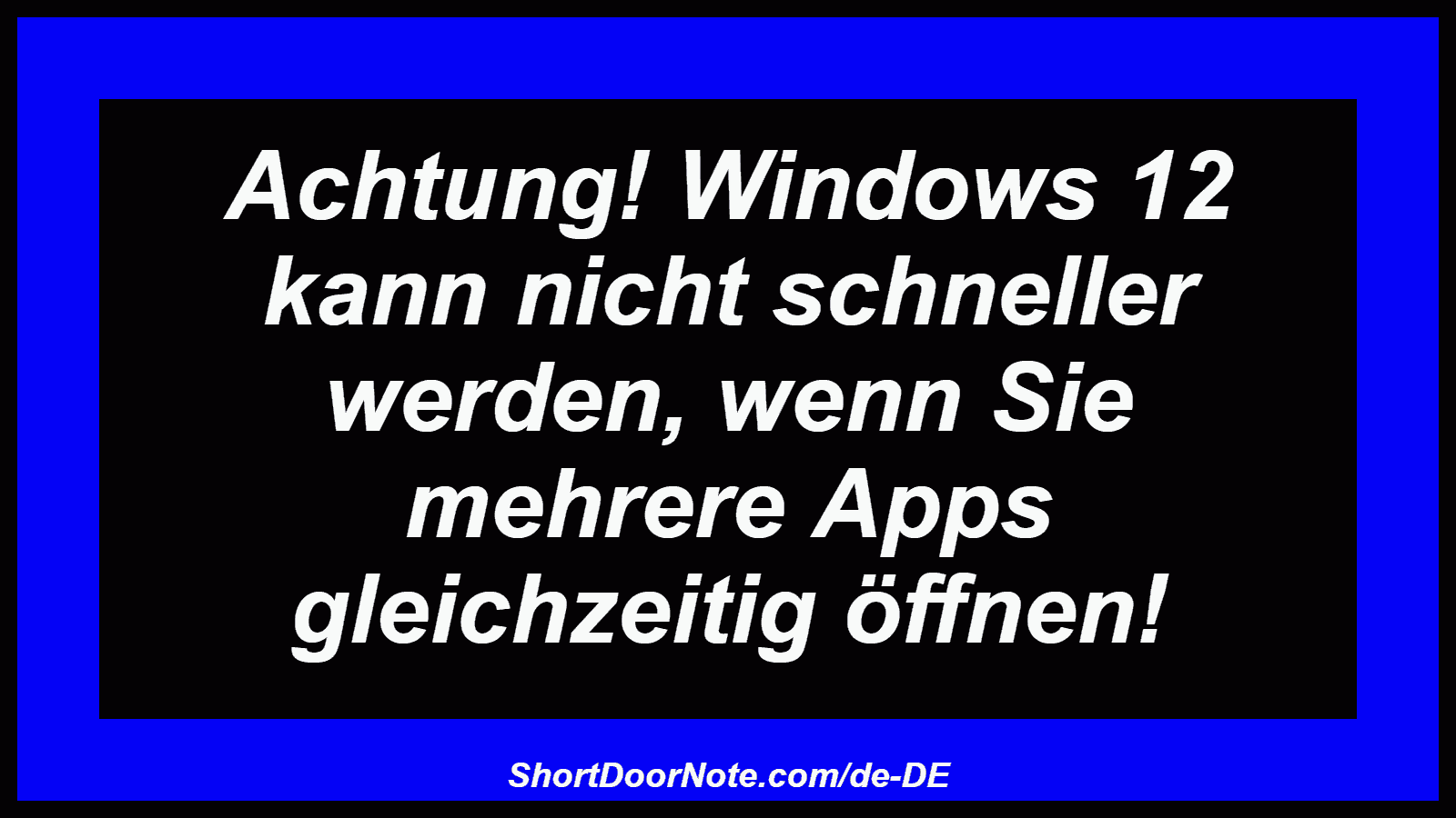 Achtung! Windows 12 kann nicht schneller werden, wenn Sie mehrere Apps gleichzeitig öffnen!
