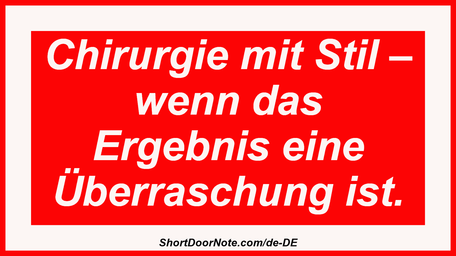 Chirurgie mit Stil – wenn das Ergebnis eine Überraschung ist.
