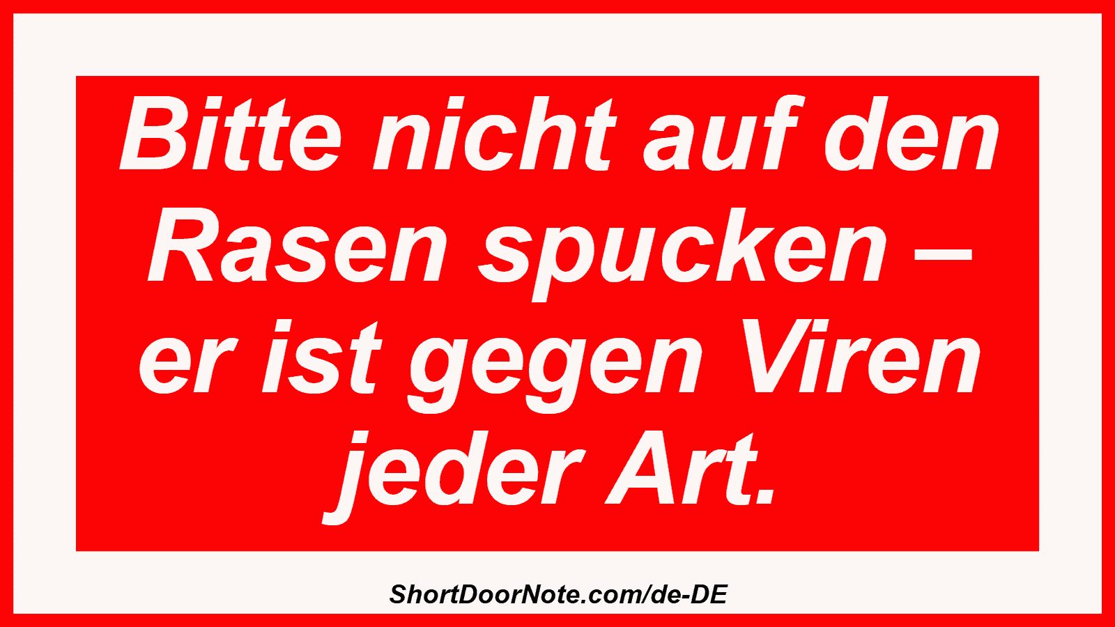 Bitte nicht auf den Rasen spucken – er ist gegen Viren jeder Art.
