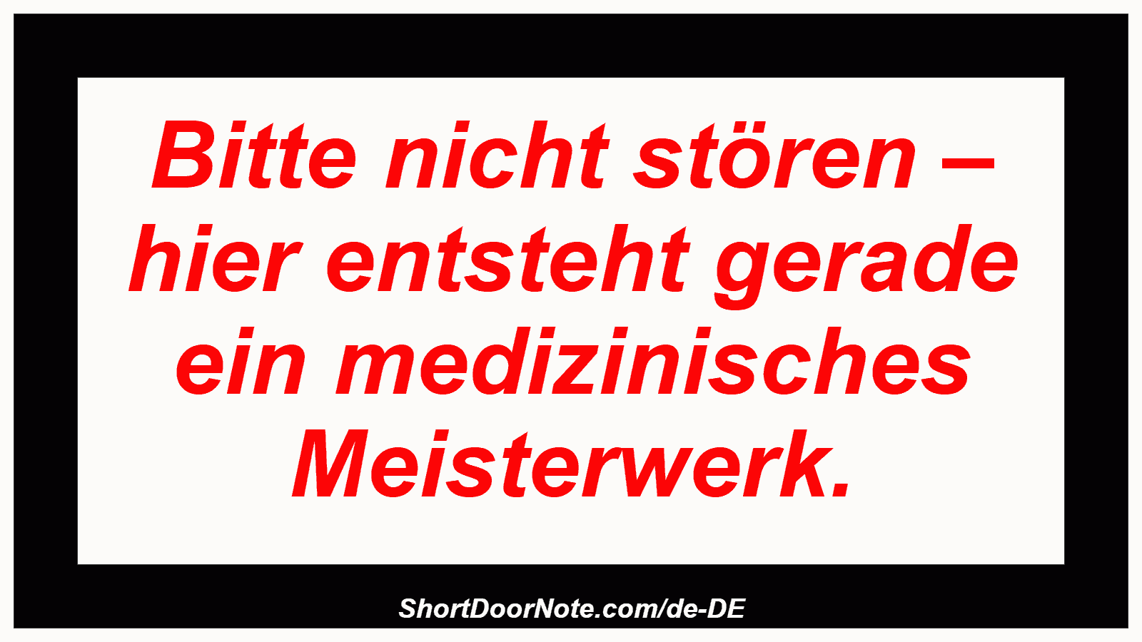 Bitte nicht stören – hier entsteht gerade ein medizinisches Meisterwerk.
