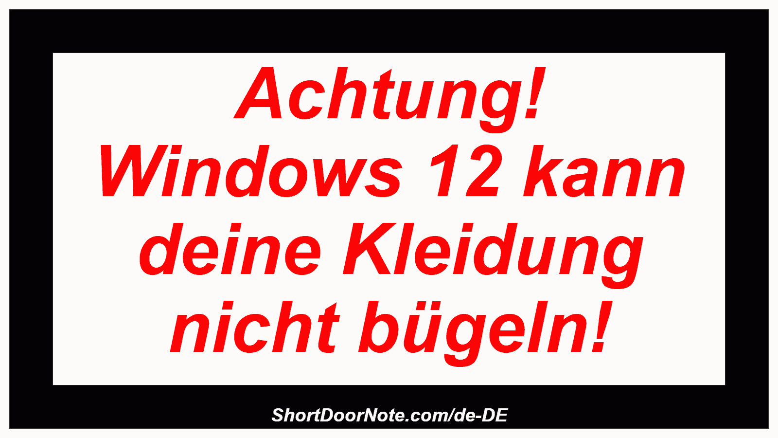Achtung! Windows 12 kann deine Kleidung nicht bügeln!
