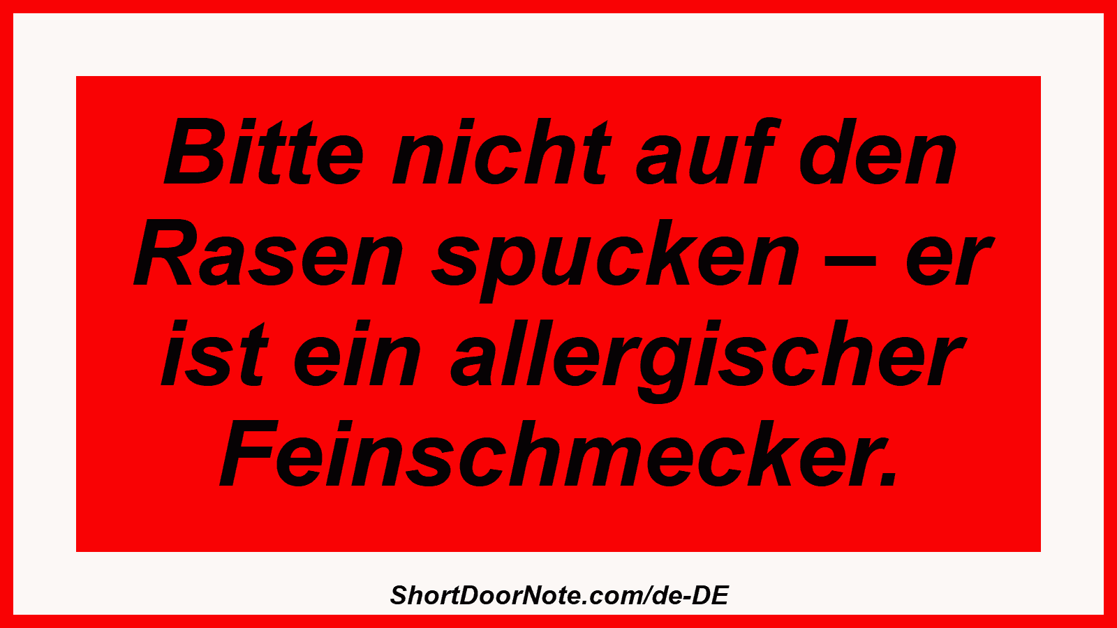 Bitte nicht auf den Rasen spucken – er ist ein allergischer Feinschmecker.
