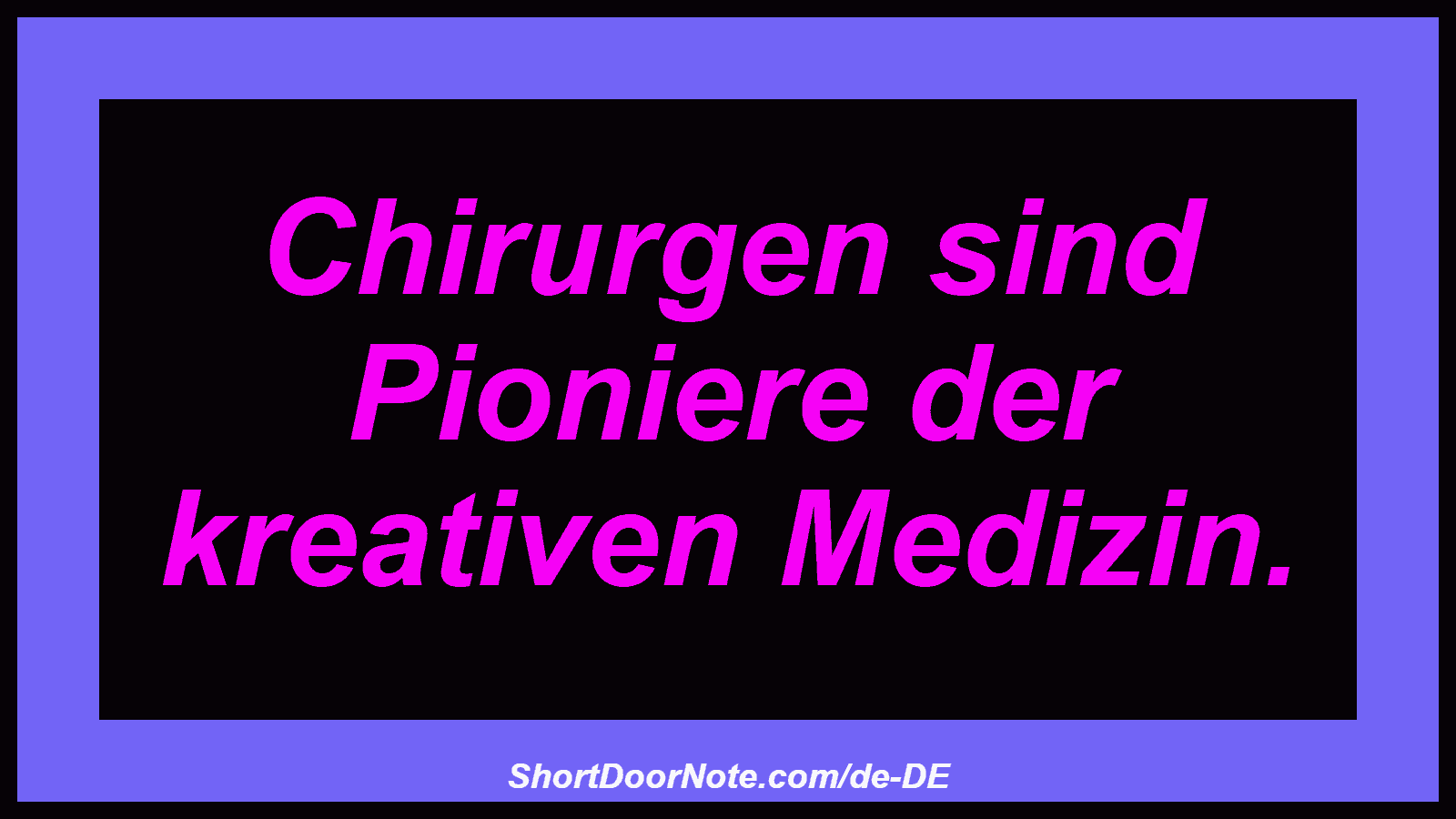 Chirurgen sind Pioniere der kreativen Medizin.
