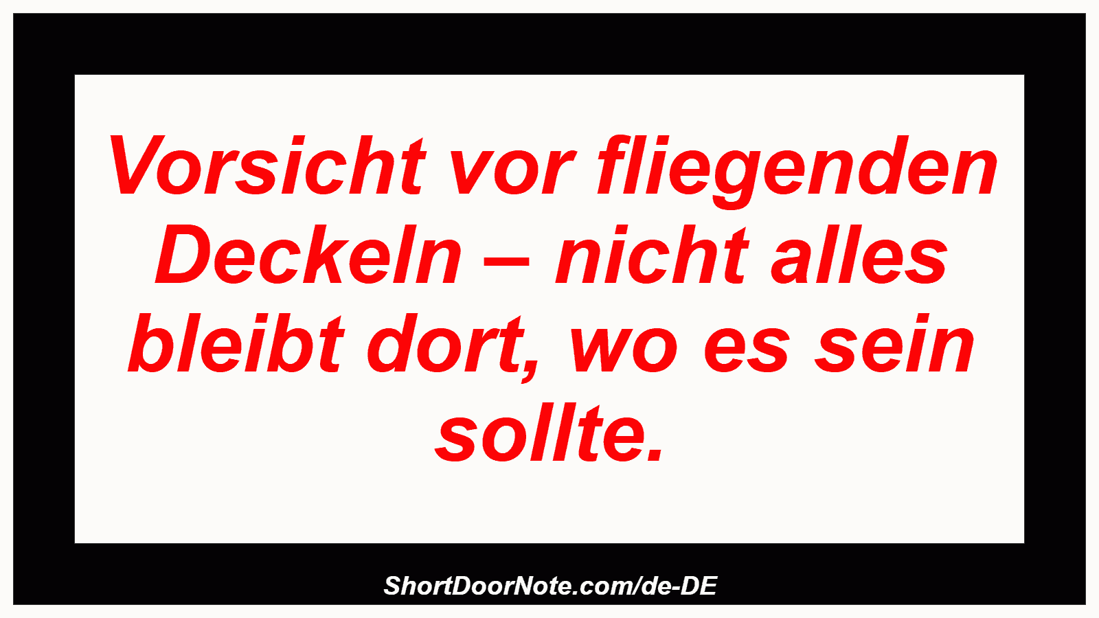 Vorsicht vor fliegenden Deckeln – nicht alles bleibt dort, wo es sein sollte.

