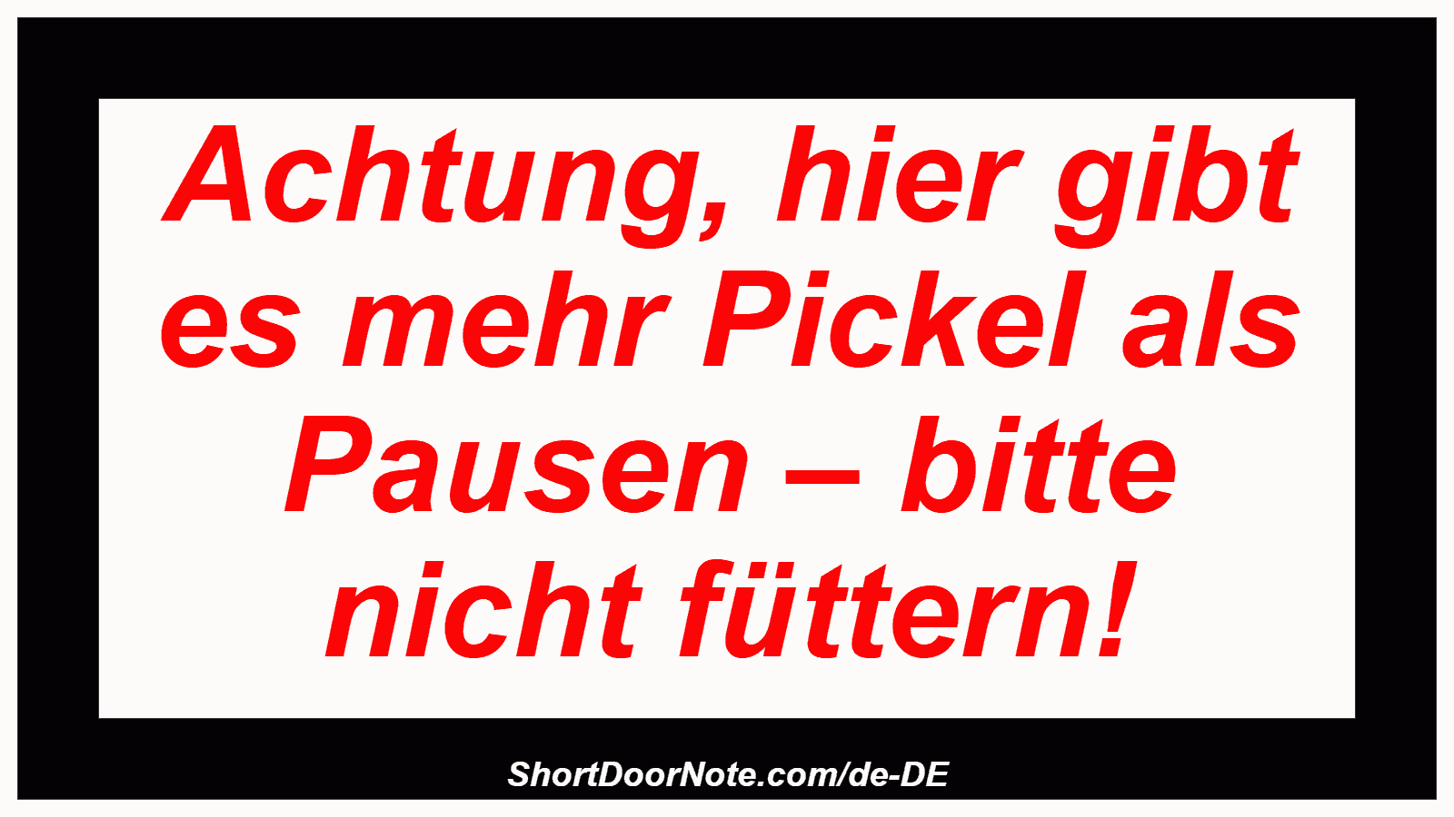 Achtung, hier gibt es mehr Pickel als Pausen – bitte nicht füttern!
