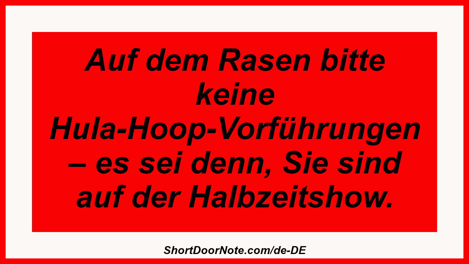 Auf dem Rasen bitte keine Hula-Hoop-Vorführungen – es sei denn, Sie sind auf der Halbzeitshow.
