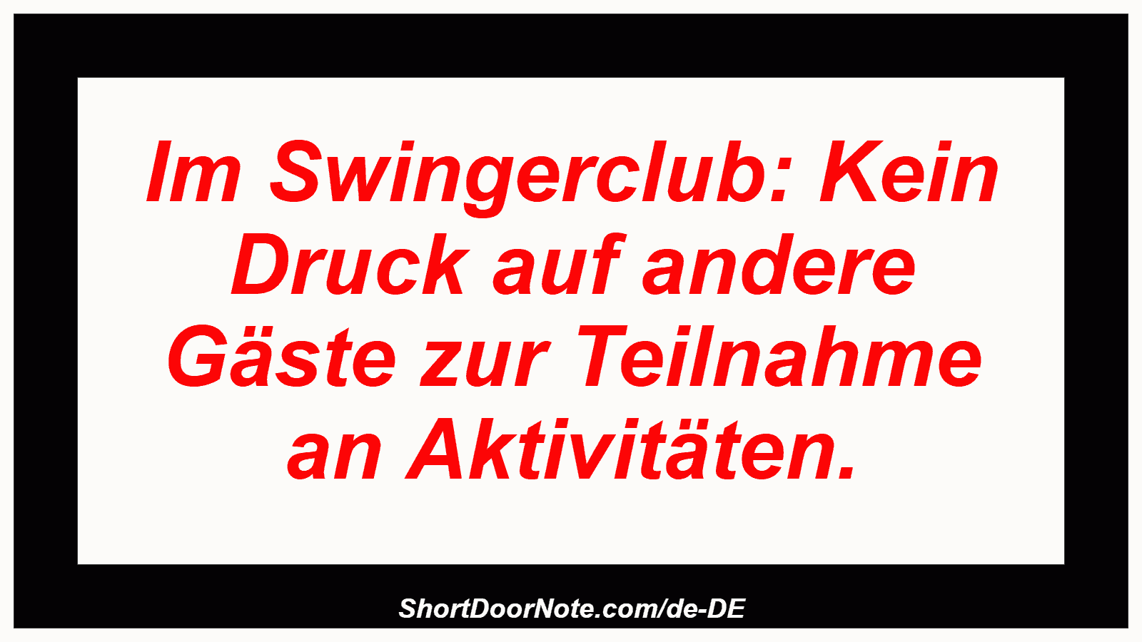 Im Swingerclub: Kein Druck auf andere Gäste zur Teilnahme an Aktivitäten.
