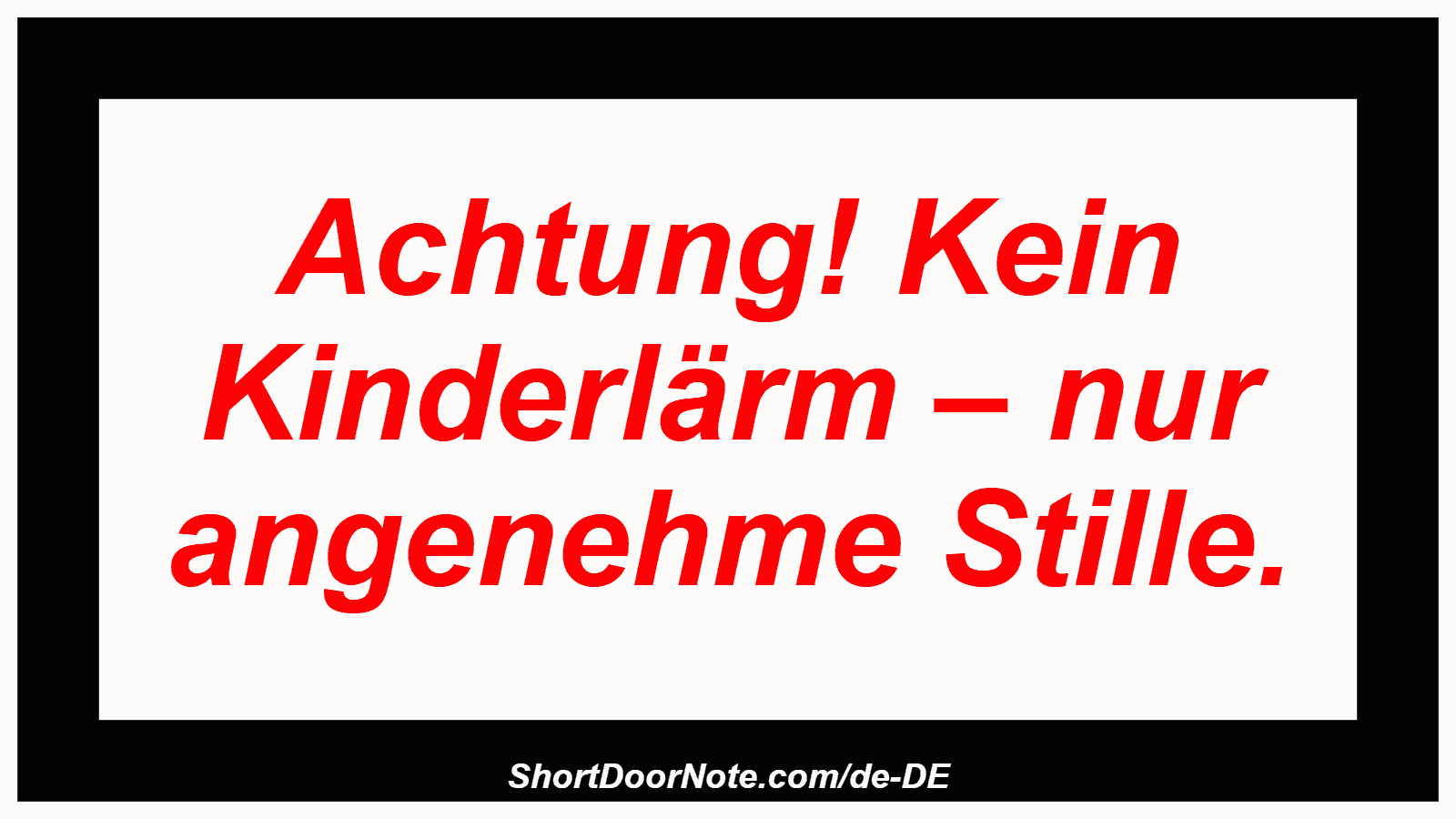 Achtung! Kein Kinderlärm – nur angenehme Stille.
