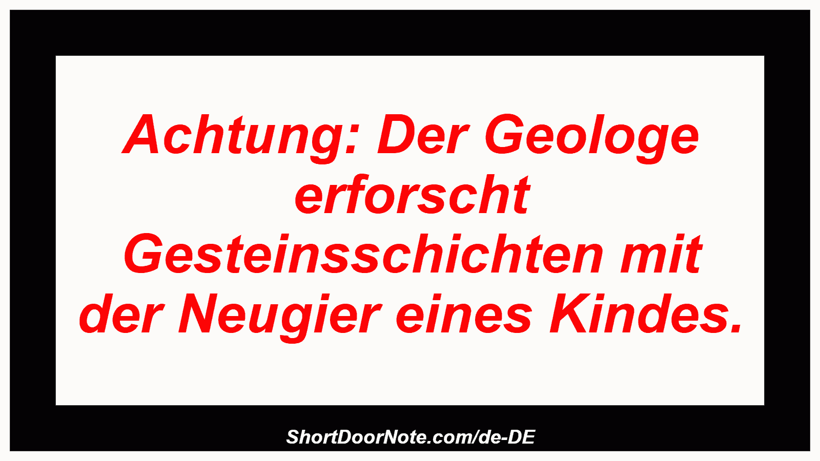 Achtung: Der Geologe erforscht Gesteinsschichten mit der Neugier eines Kindes.
