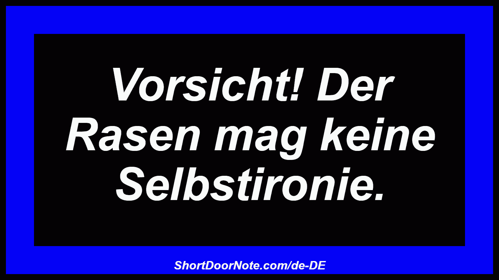 Vorsicht! Der Rasen mag keine Selbstironie.
