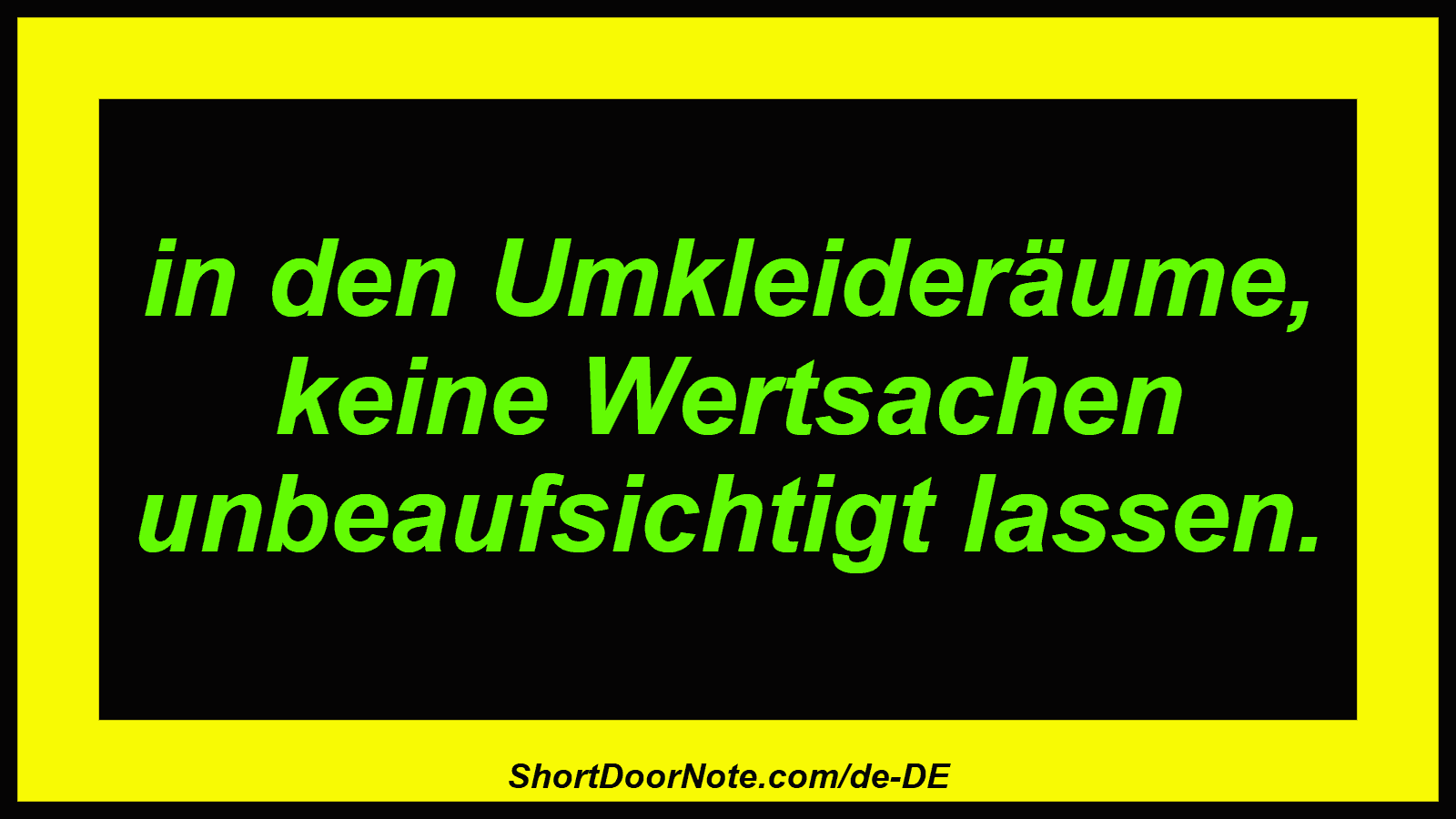 in den Umkleideräume, keine Wertsachen unbeaufsichtigt lassen.
