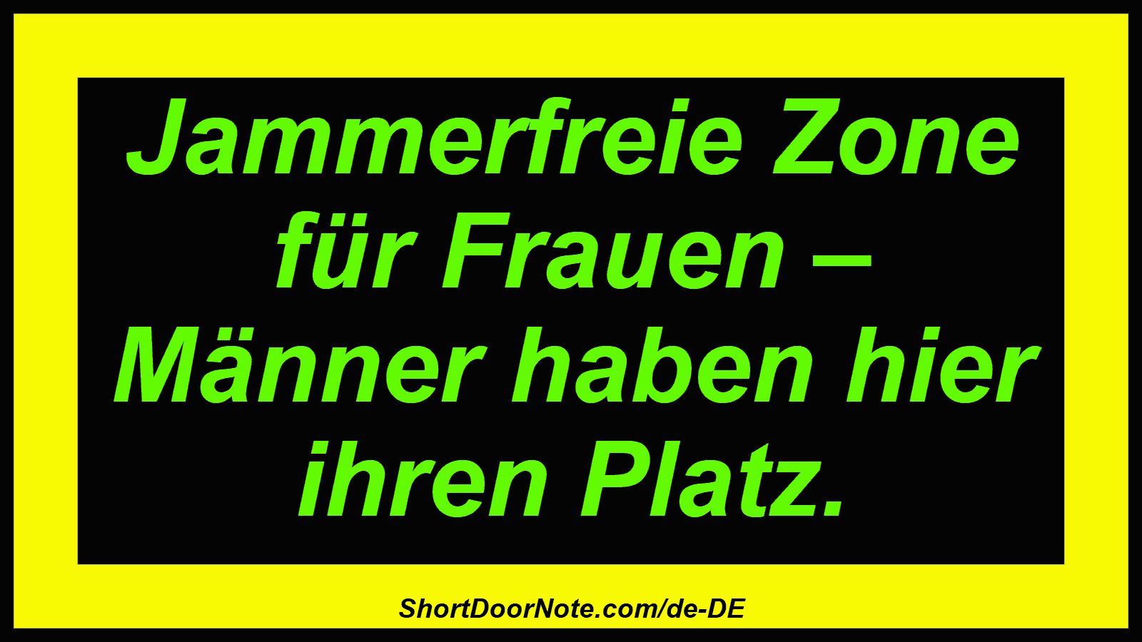 Jammerfreie Zone für Frauen – Männer haben hier ihren Platz.
