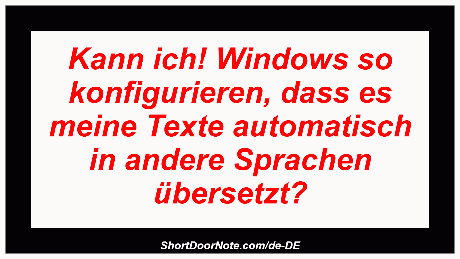 Kann ich! Windows so konfigurieren, dass es meine Texte automatisch in andere Sprachen übersetzt?
