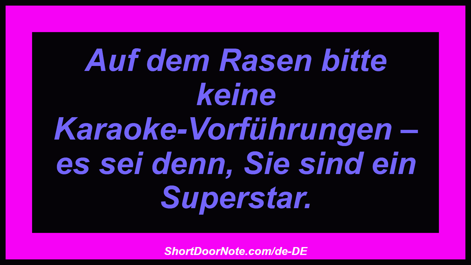 Auf dem Rasen bitte keine Karaoke-Vorführungen – es sei denn, Sie sind ein Superstar.
