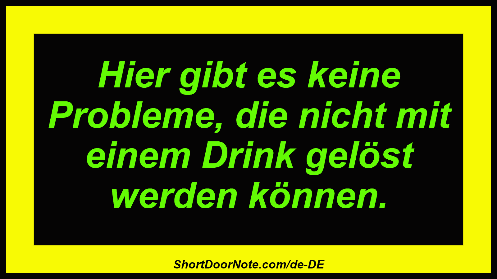 Hier gibt es keine Probleme, die nicht mit einem Drink gelöst werden können.
