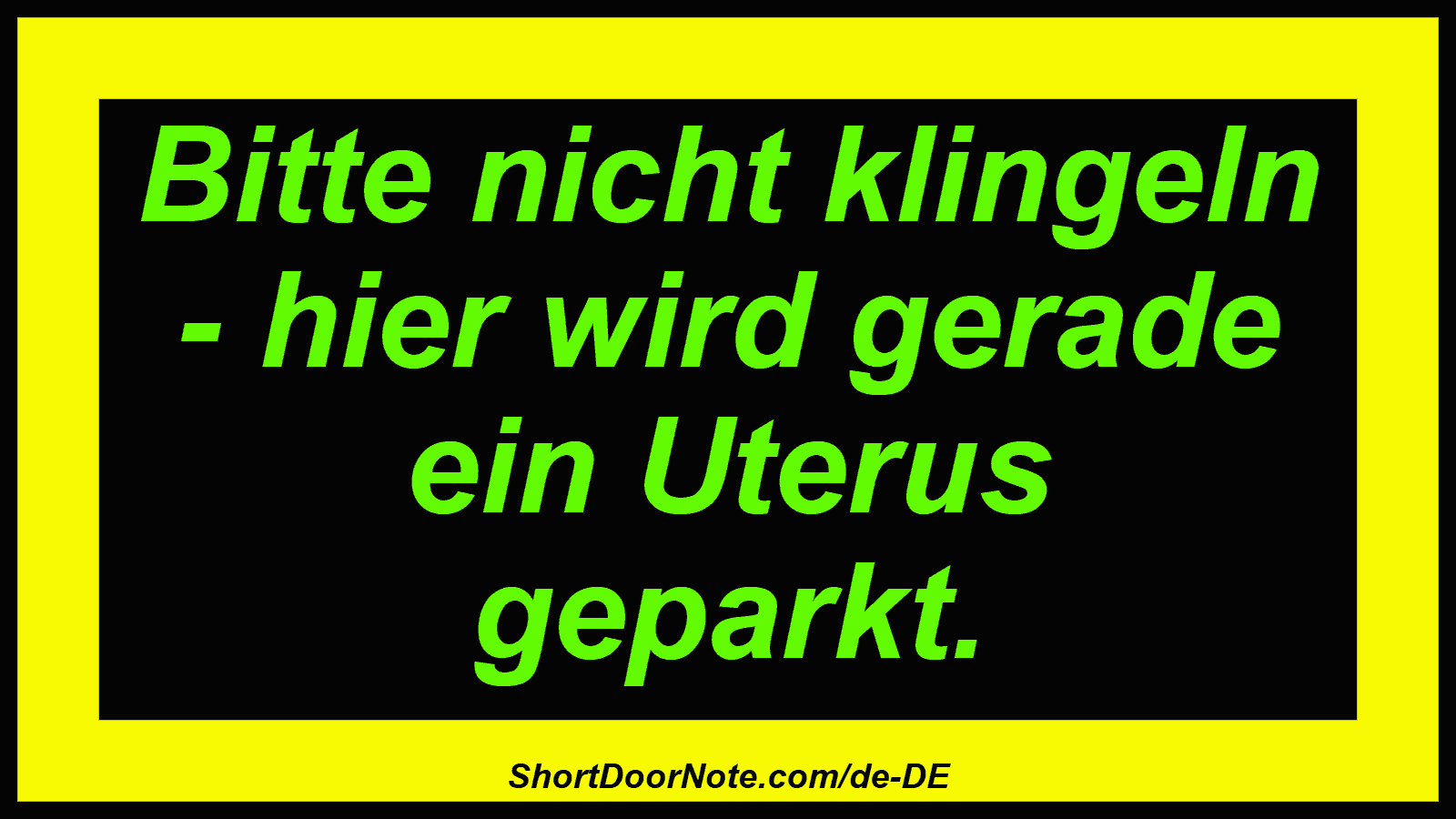 Bitte nicht klingeln - hier wird gerade ein Uterus geparkt.
