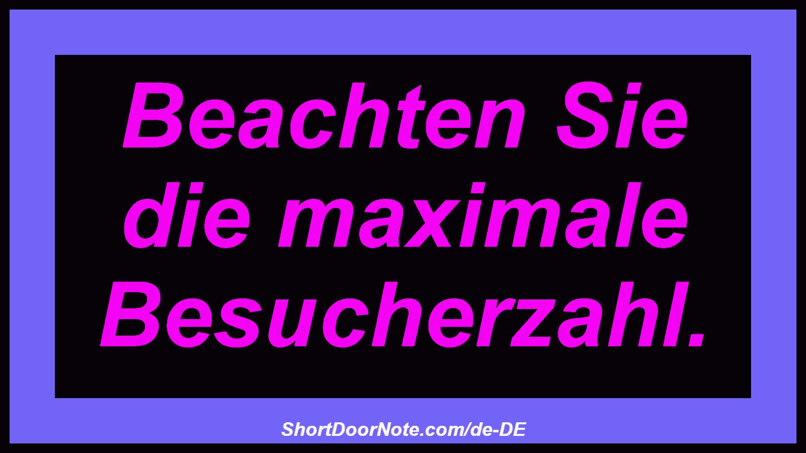 Beachten Sie die maximale Besucherzahl.
