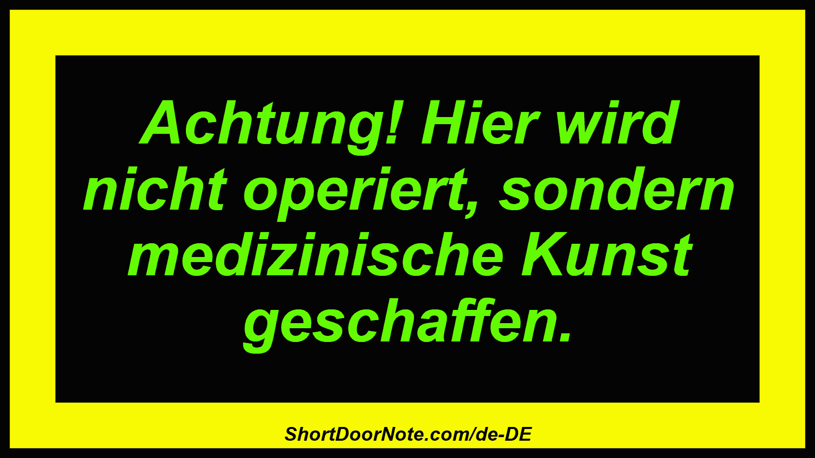 Achtung! Hier wird nicht operiert, sondern medizinische Kunst geschaffen.
