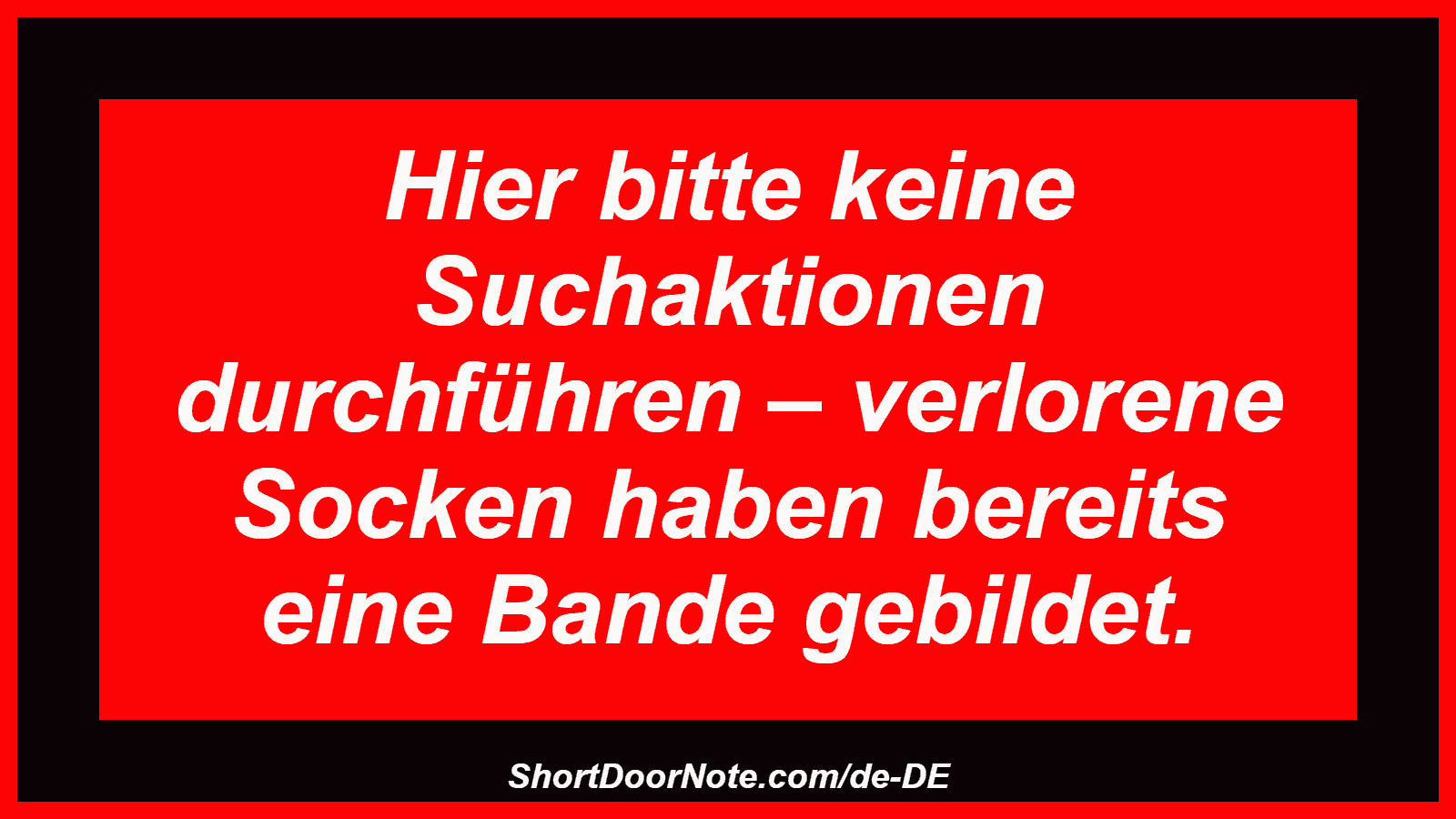 Hier bitte keine Suchaktionen durchführen – verlorene Socken haben bereits eine Bande gebildet.
