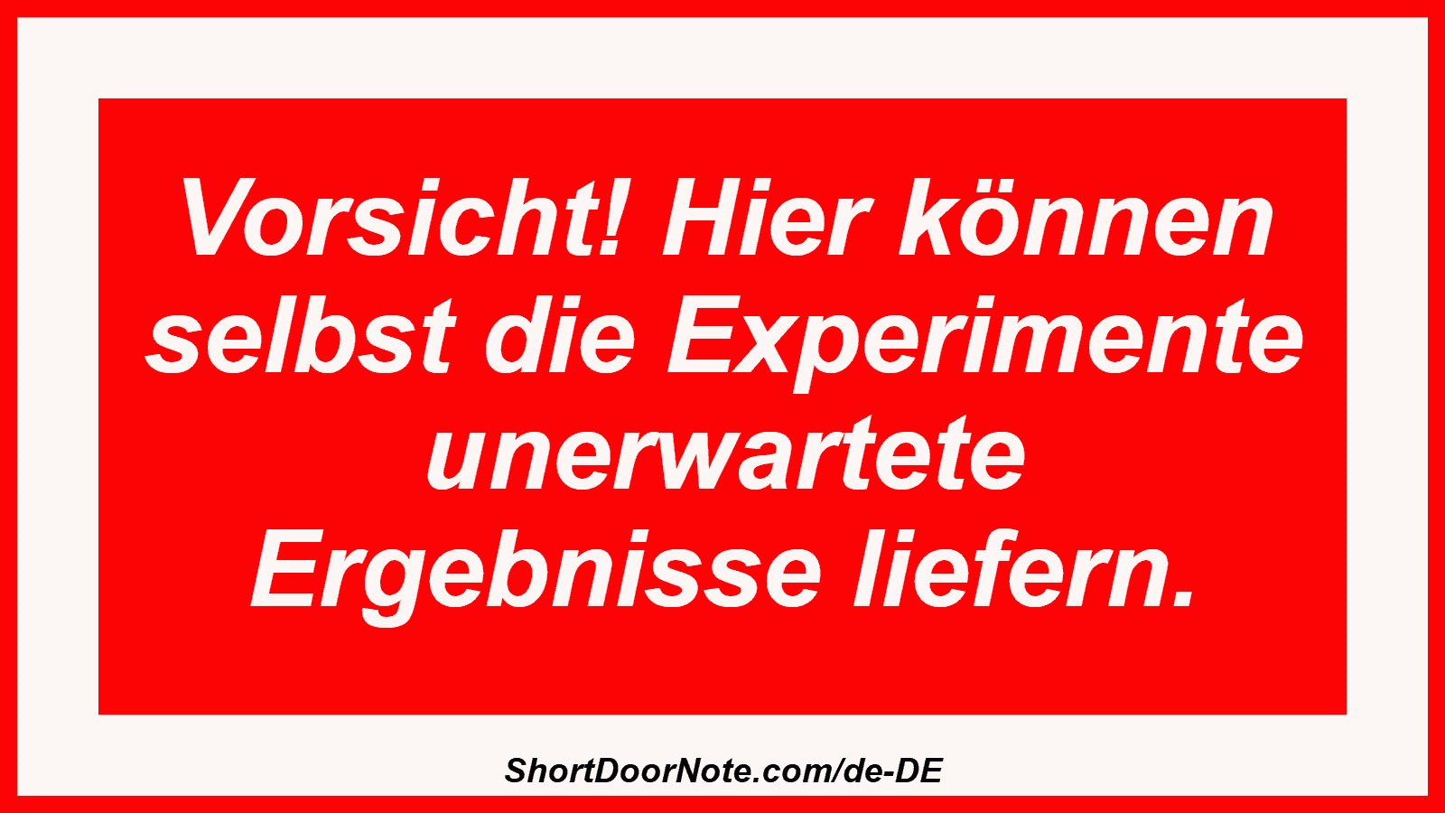 Vorsicht! Hier können selbst die Experimente unerwartete Ergebnisse liefern.
