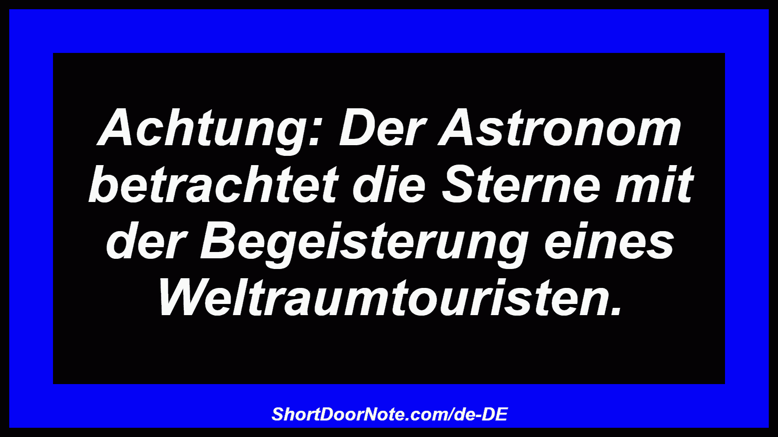 Achtung: Der Astronom betrachtet die Sterne mit der Begeisterung eines Weltraumtouristen.
